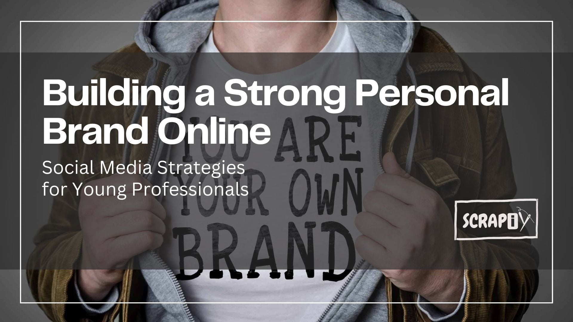 Building a Strong Personal Brand Online: Social Media Strategies for Young Professionals